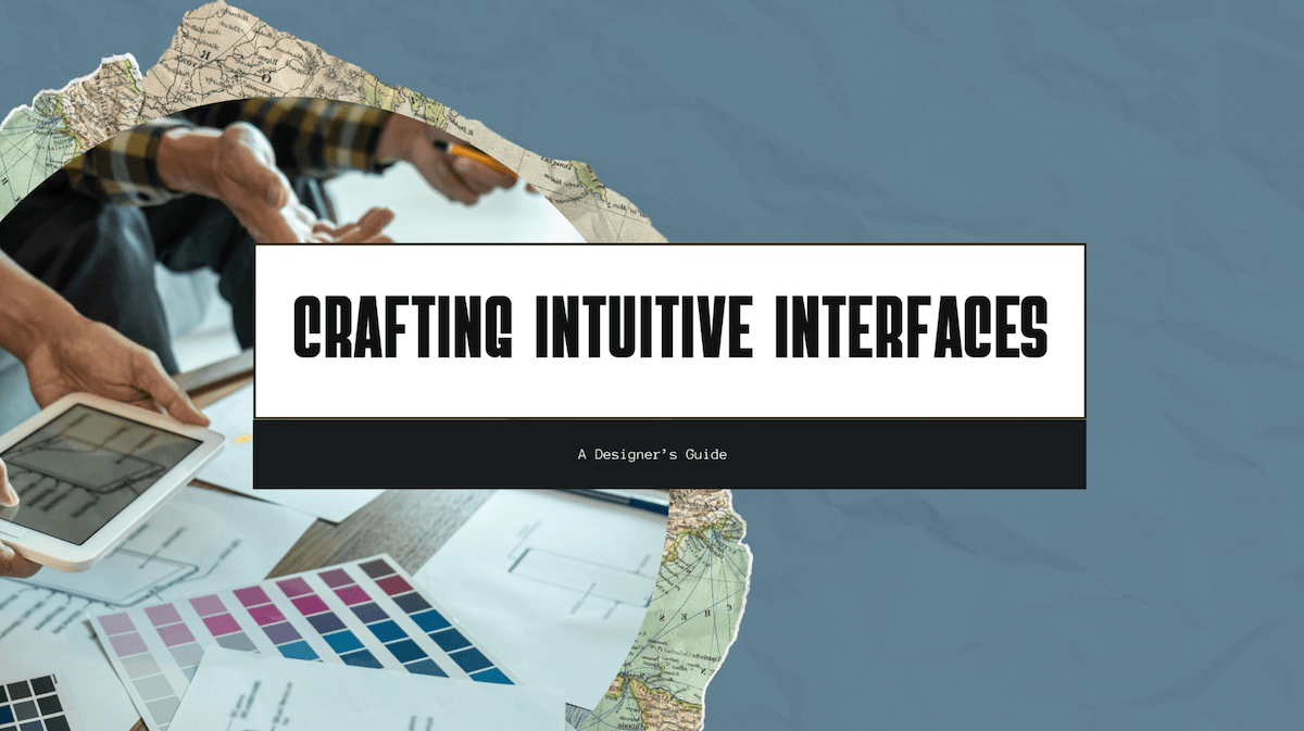 The Art of Crafting Intuitive Web App Interfaces: A Designer’s Guide