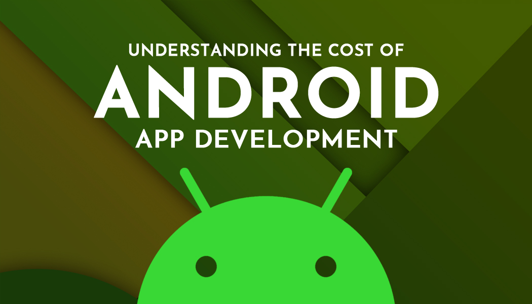 Understanding the Cost of Android App Development
