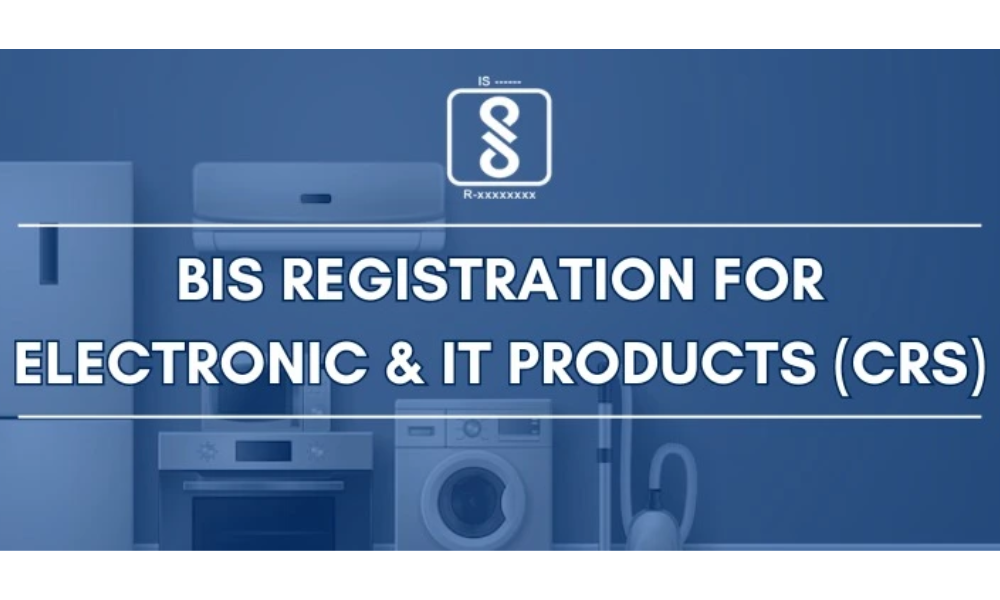 BIS Certification for Electronic and IT Products: Process, Benefits & Requirements