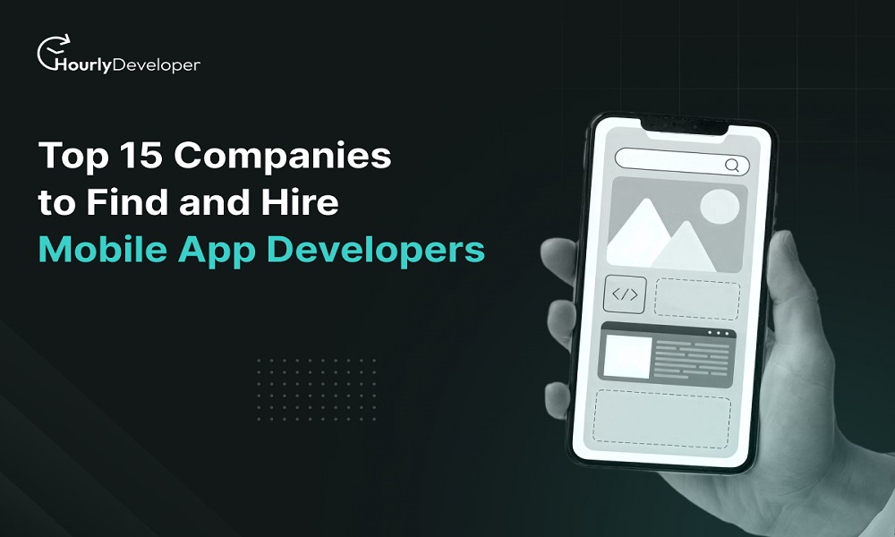 Top 15 Companies to Hire Mobile App Developers